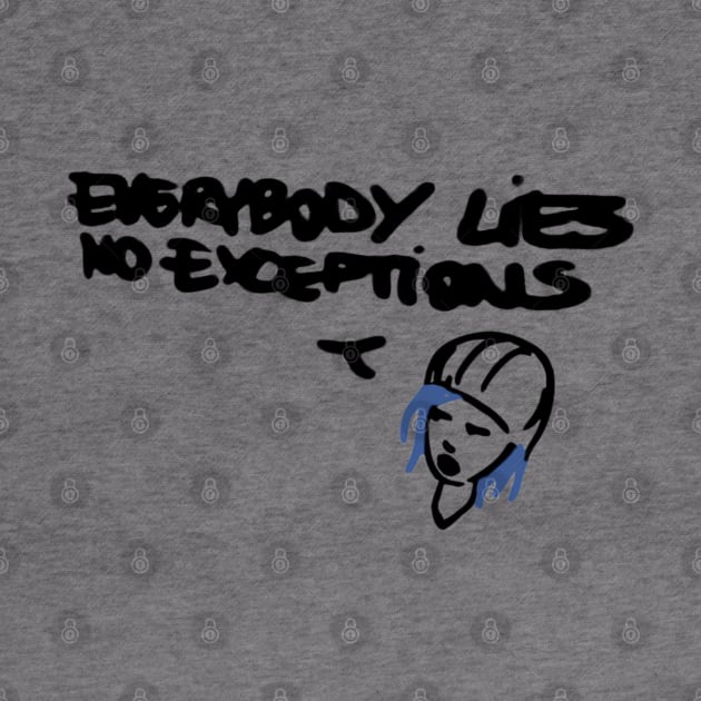Everybody Lies No Exceptions by EagerMe